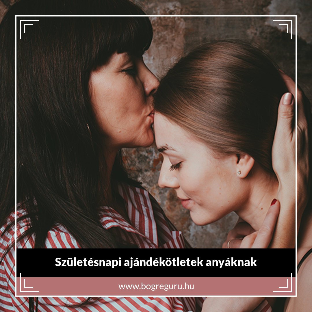 Születésnapi ajándékötletek anyáknak - Bogreguru