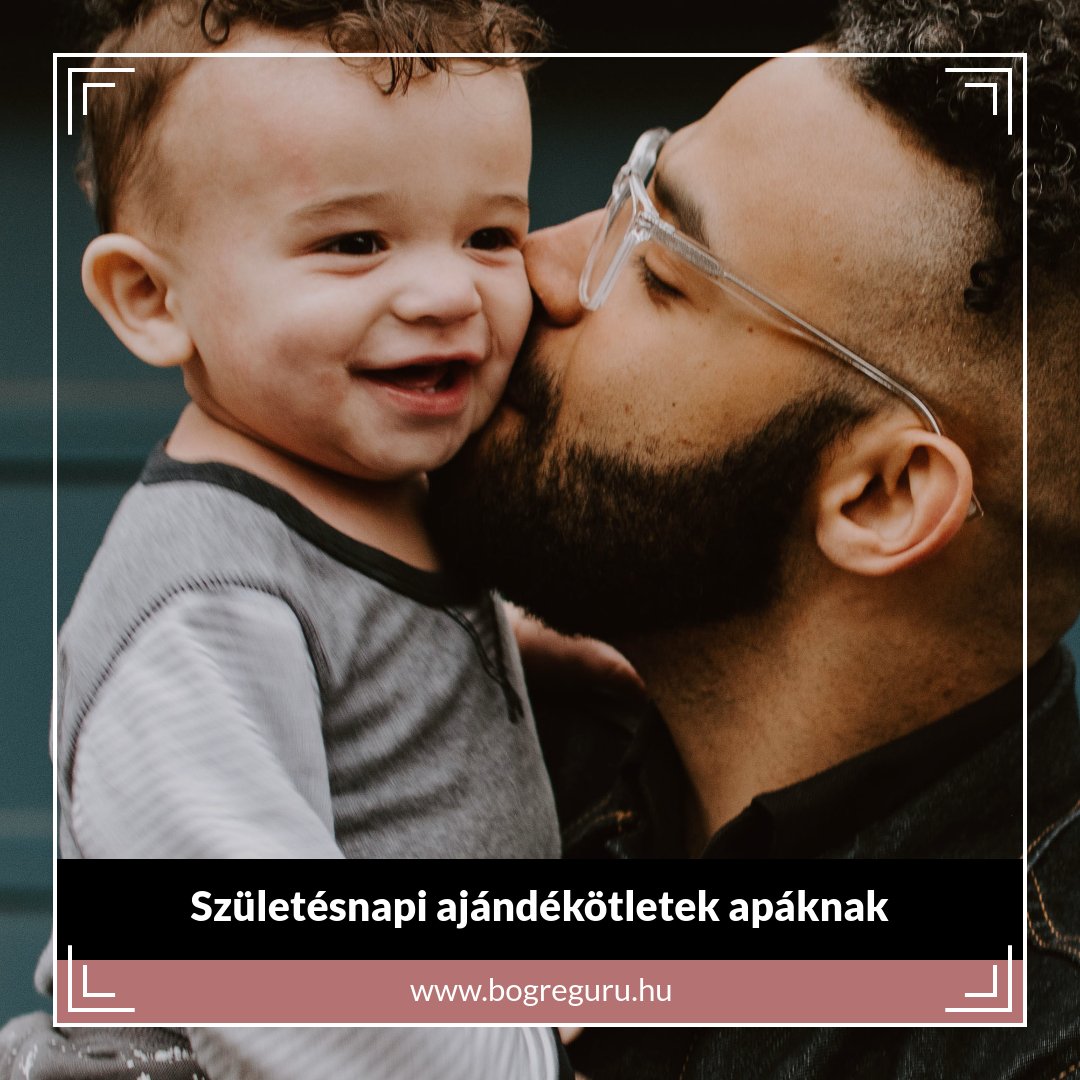Születésnapi ajándékötletek apáknak - Bogreguru