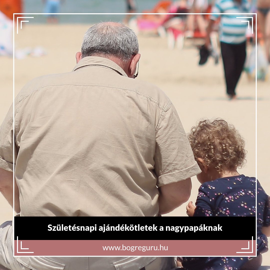 Születésnapi ajándékötletek nagypapáknak - Bogreguru