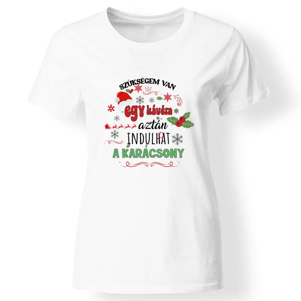 Szükségem van egy kávéra - karácsonyi női póló