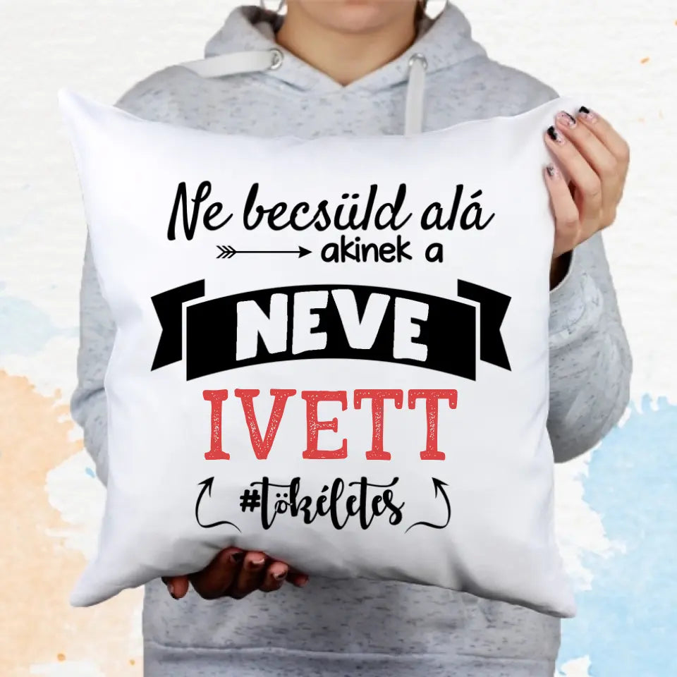 Ne becsüld alá párna egyedi névvel