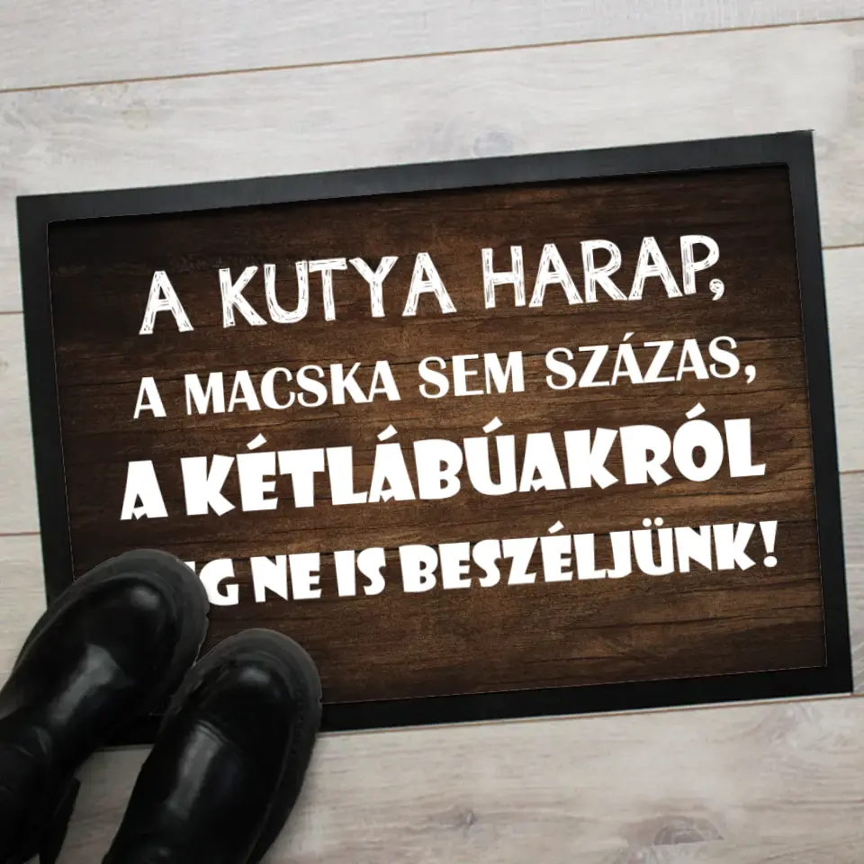 A kutya harap, a macska sem százas, a kétlábuúakról meg ne is beszéljünk lábtörlő