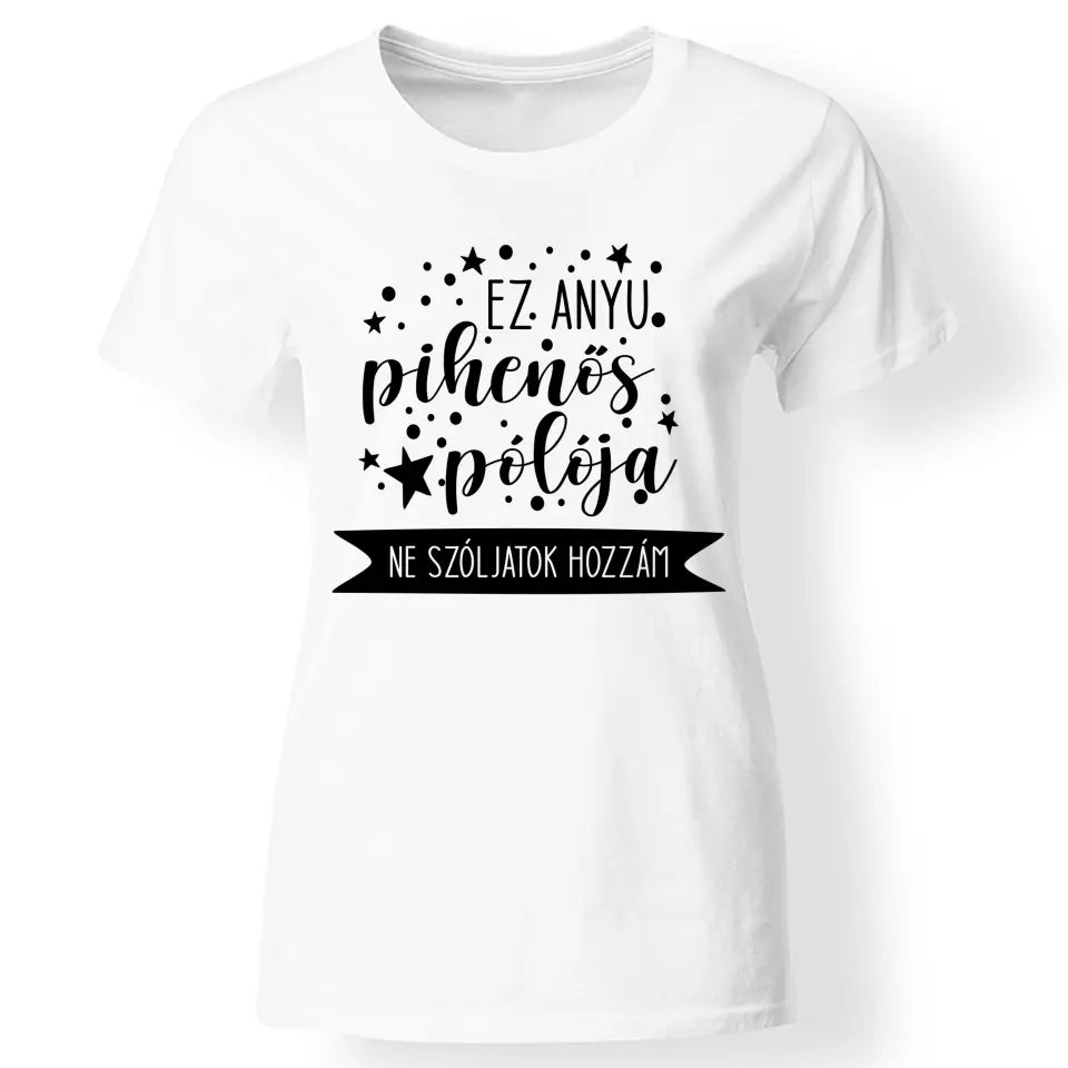 Egyedi ajándék anyukáknak- anyu pihenős pólója fehér