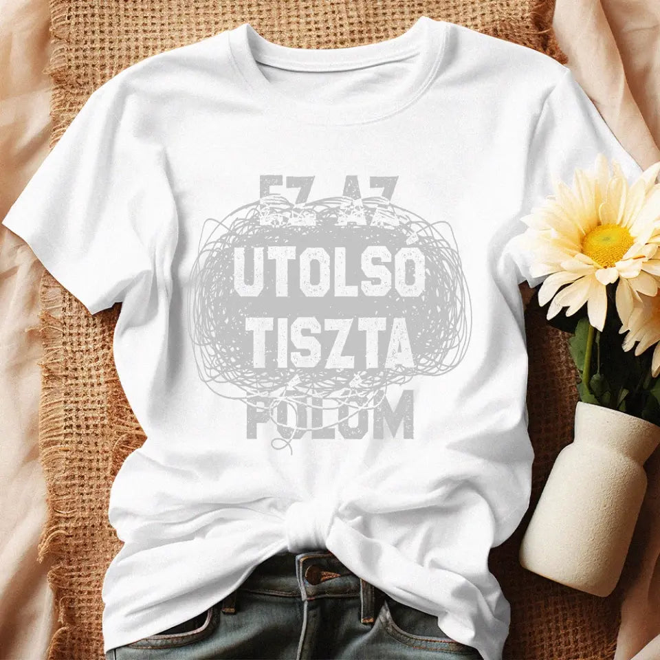 Egyedi ajándék anyukáknak- Ez az utolsó tiszta pólóm fehér