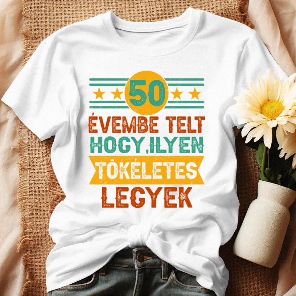 Szülinapi ajándék 50 éveseknek - 50 évembe telt női póló fehér