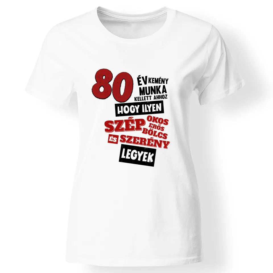 80 éves szülinapi ajándék nőknek - 80 év kemény munka női póló