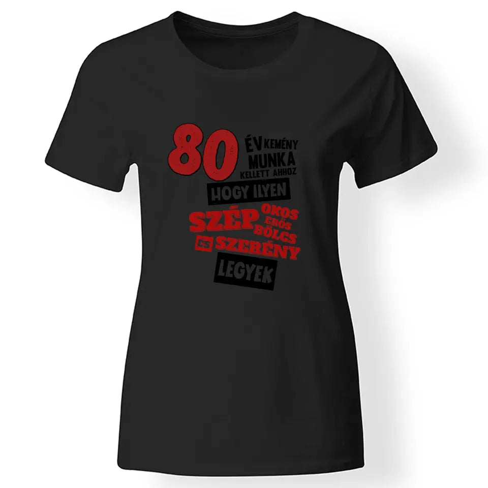 80 éves szülinapi ajándék nőknek - 80 év kemény munka női póló