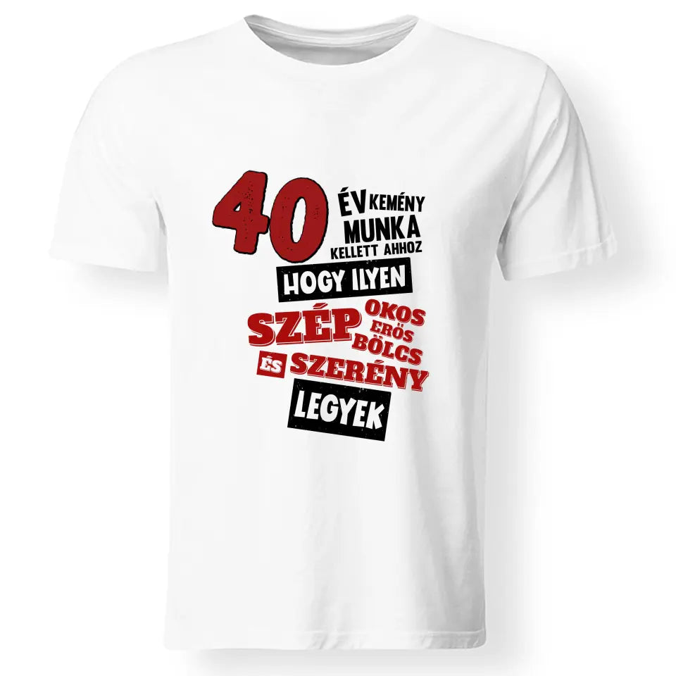 Szülinapi ajándék 40 éveseknek - 40 év kemény munka vicces póló férfiaknak