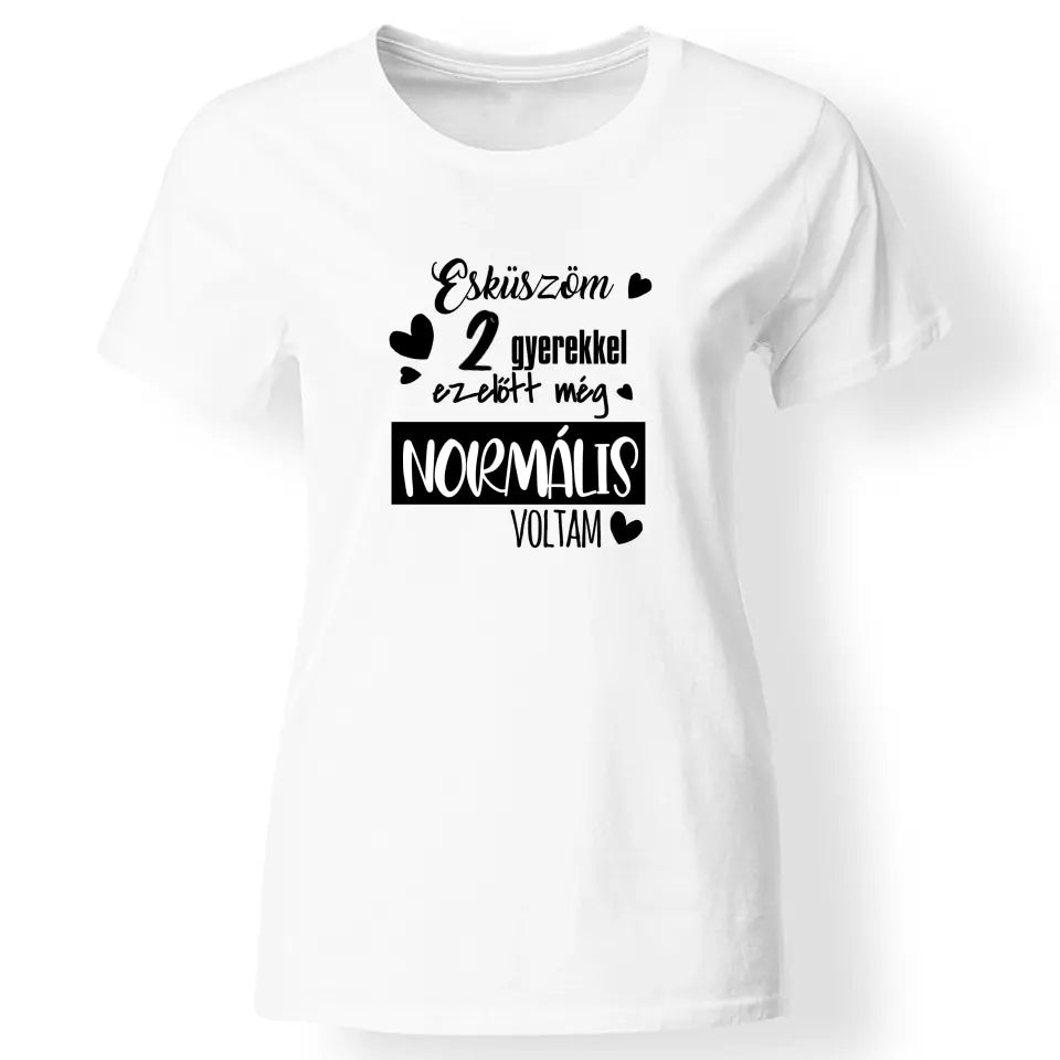 A gyerekek előtt még normális voltam női póló