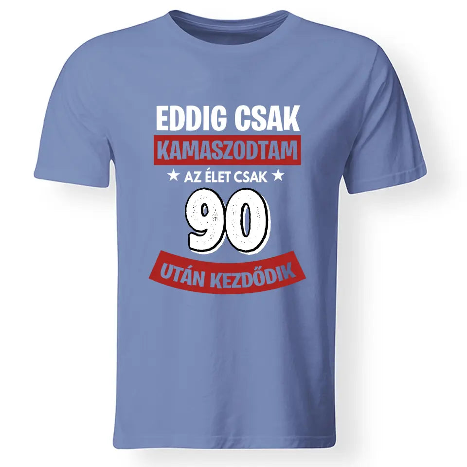 Szülinapi ajándék 90 éveseknek - Eddig csak kamaszodtam vicces férfi póló