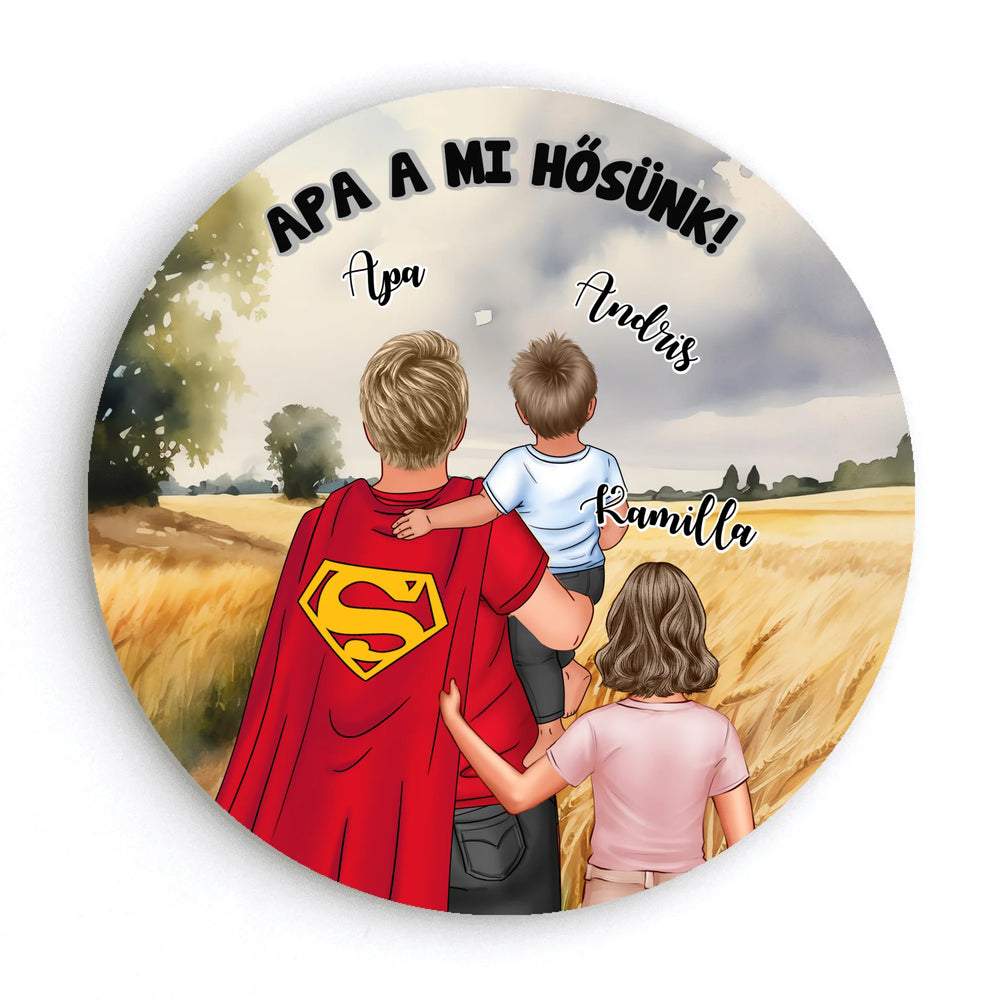 Ajándék Apáknak - Apa a mi hősünk szerkeszthető karakteres egyedi körmágnes