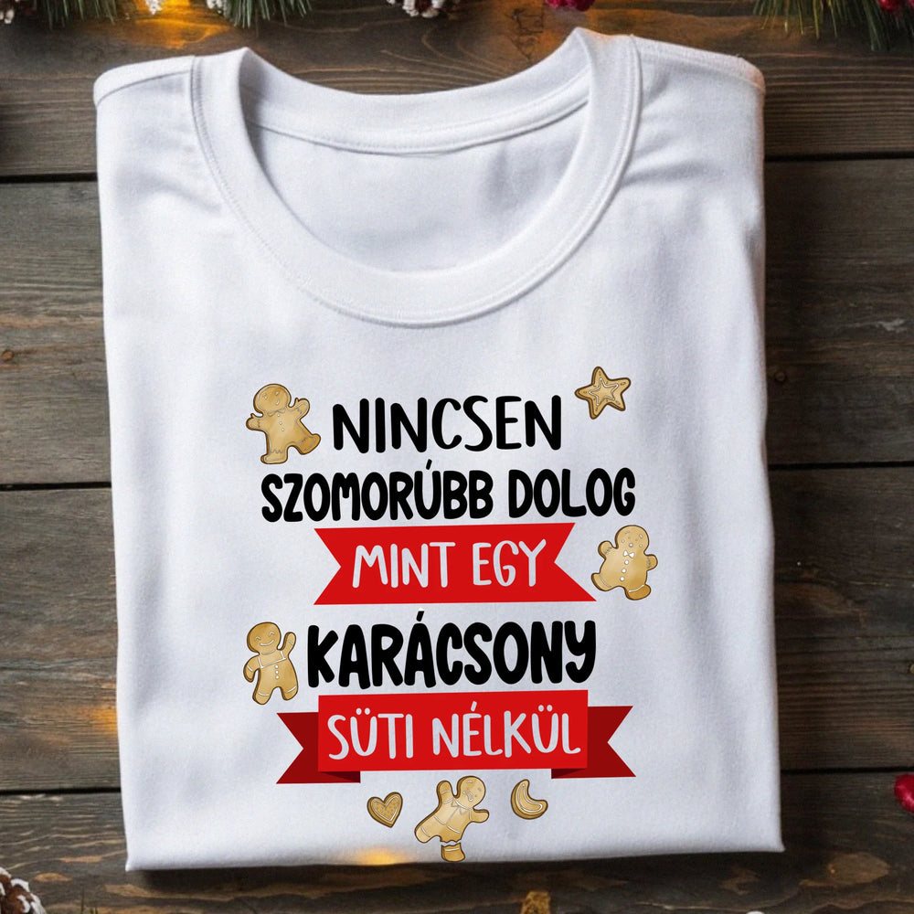 Nincsen szomorúbb dolog mint egy karácsony süti nélkül - vicces férfi póló
