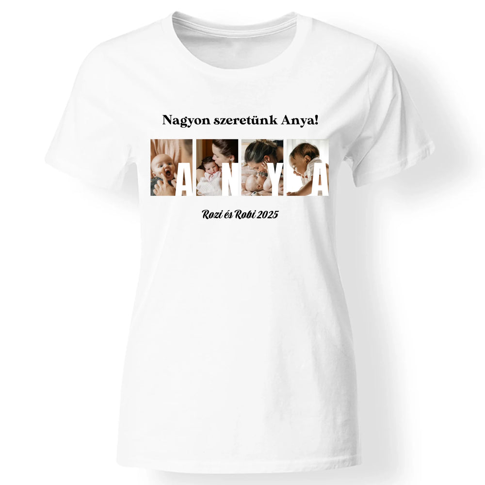 Ajándék Anyának - Egyedi képes Anya szeretünk póló nőknek