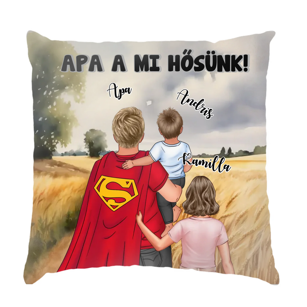 Ajándék Apáknak - Apa a mi hősünk szerkeszthető karakteres egyedi párna