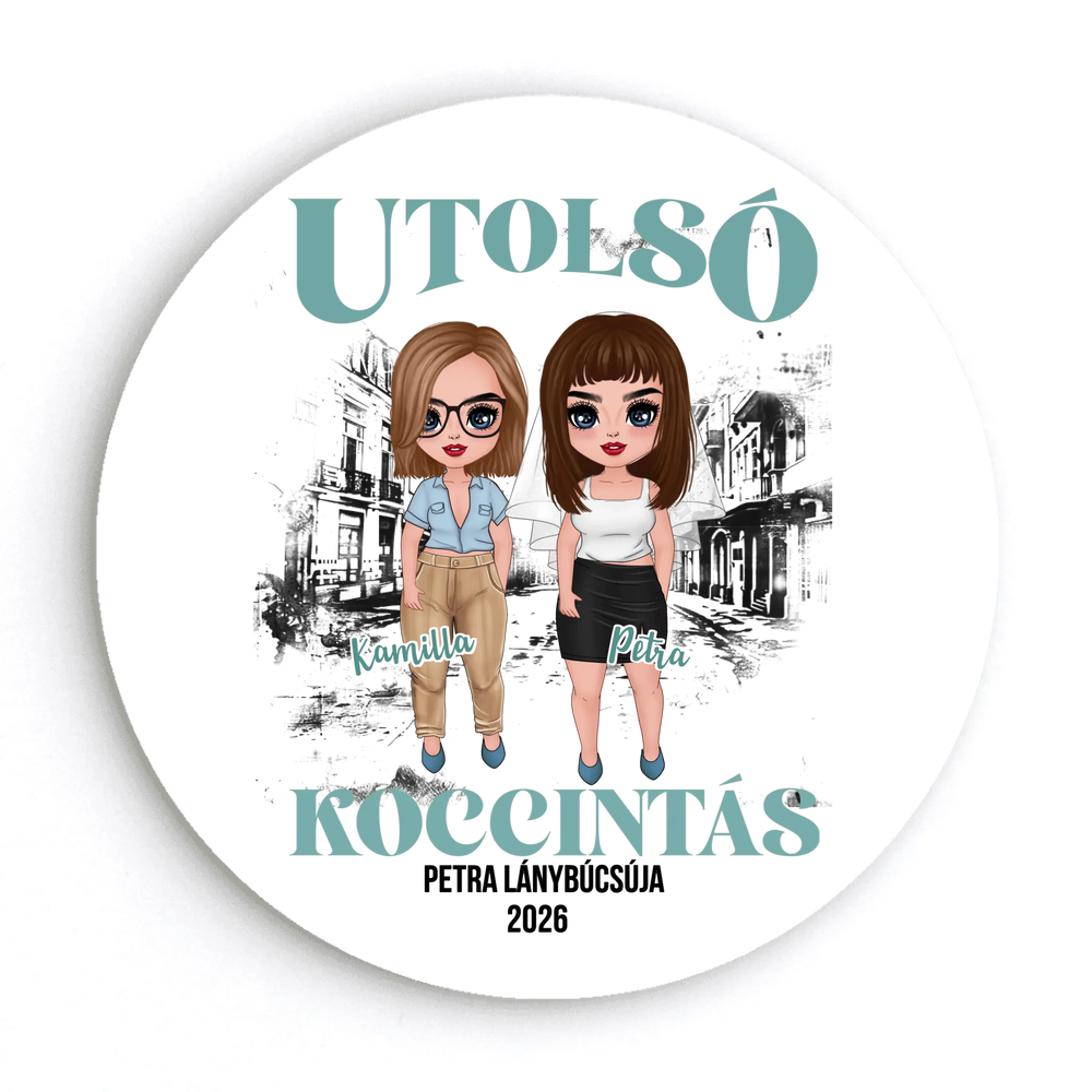 Utolsó Koccintás egyedi hűtőmágnes - személyre szabható lánybúcsú ajándék legjobb barátnőknek