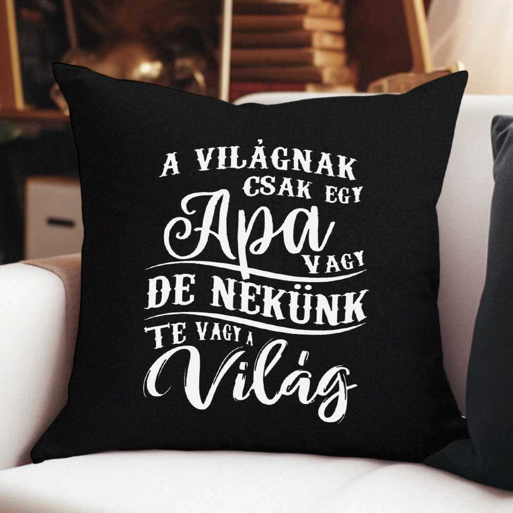 A világnak csak egy apa vagy de nekünk Te vagy a világ fekete párna