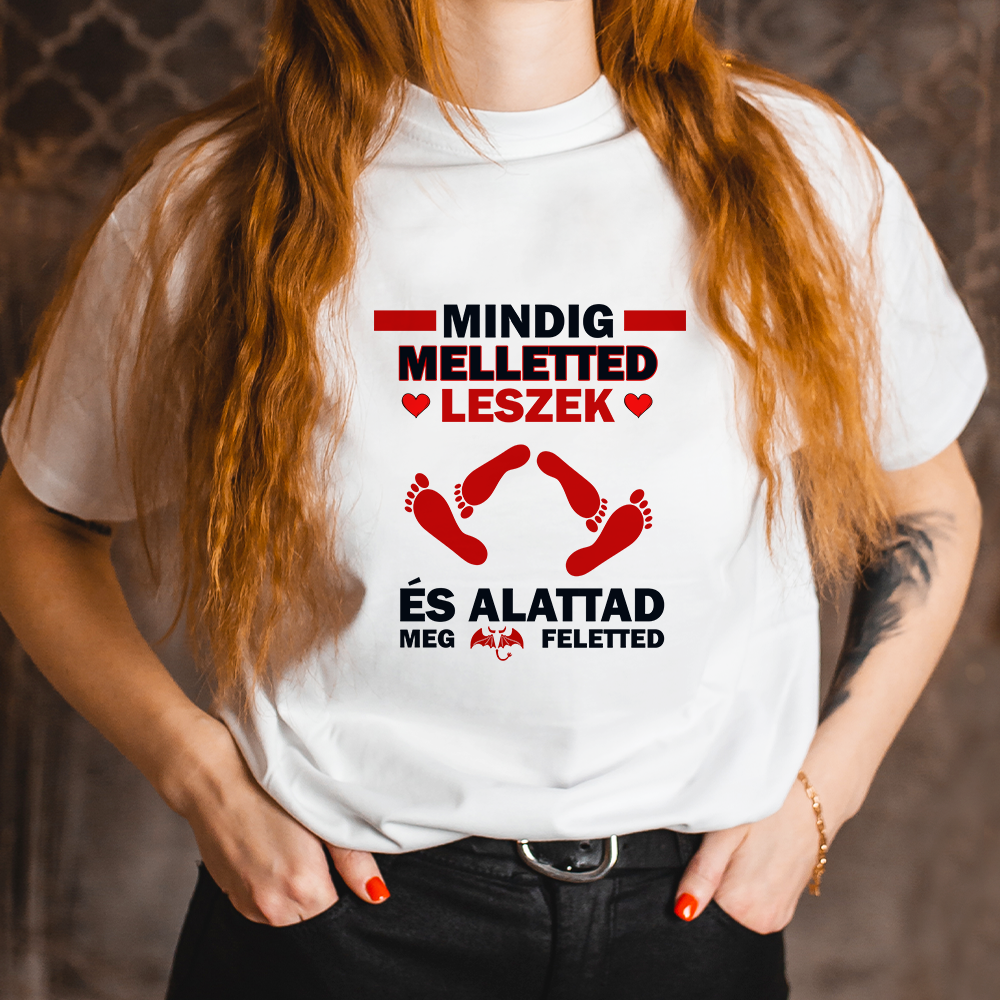 Mindig melletted leszek női póló