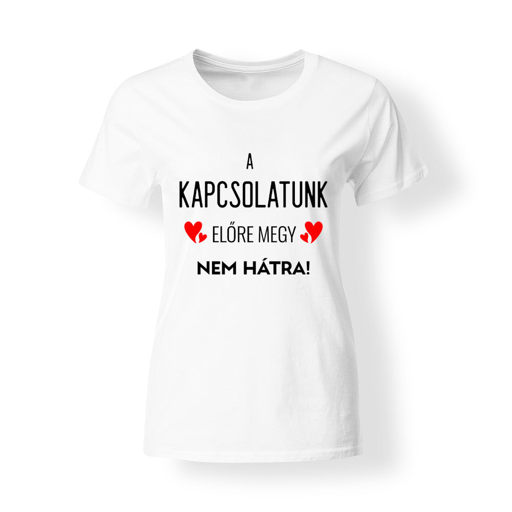 A kapcsolatunk előre megy női póló