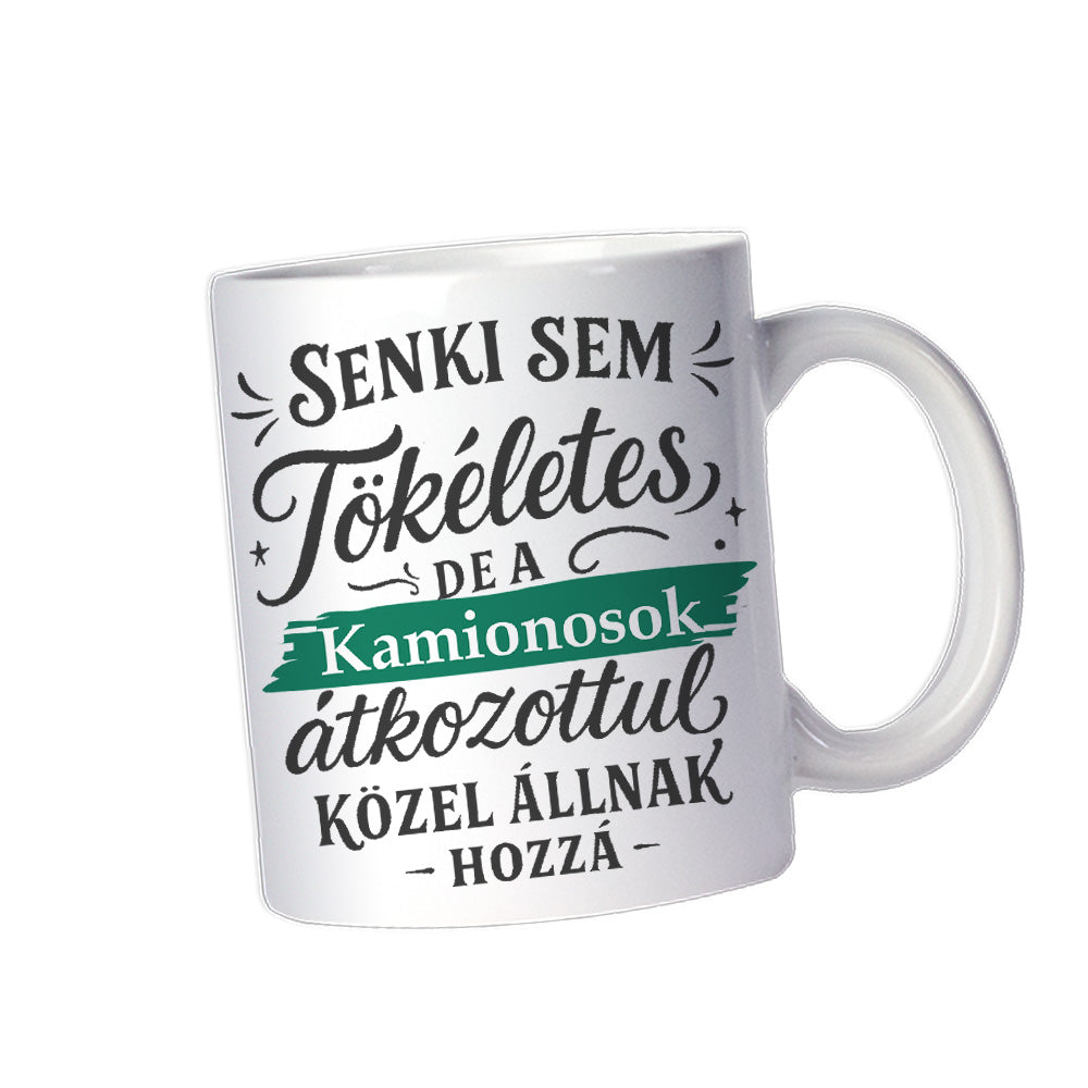 Senki sem tökéletes - ajándék bögre kamionosoknak