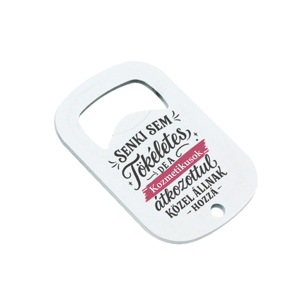 Senki sem tökéletes - ajándék sörnyitó kozmetikusoknak