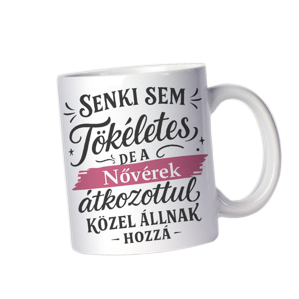 Senki sem tökéletes - ajándék bögre nővéreknek