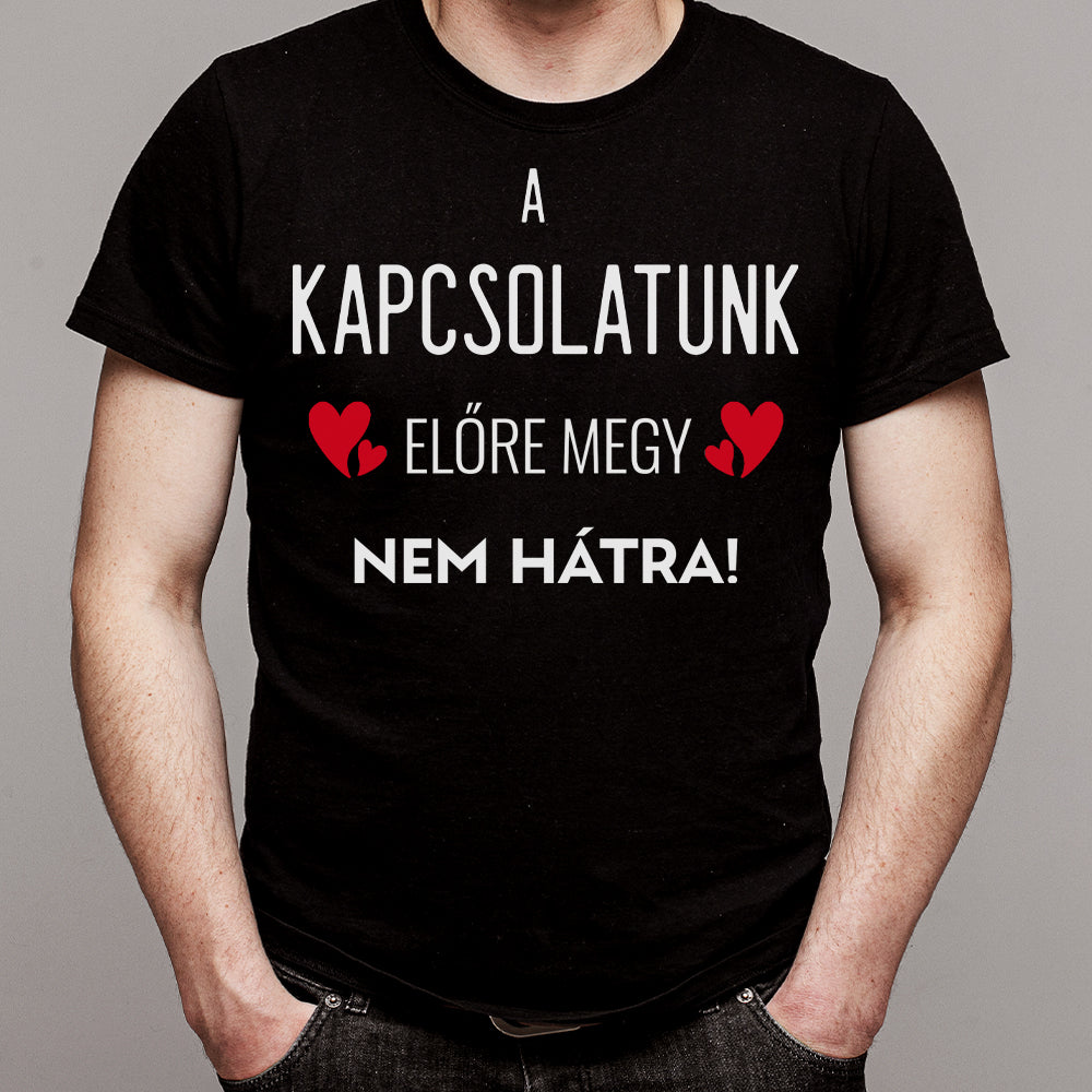 A kapcsolatunk előre megy férfi póló