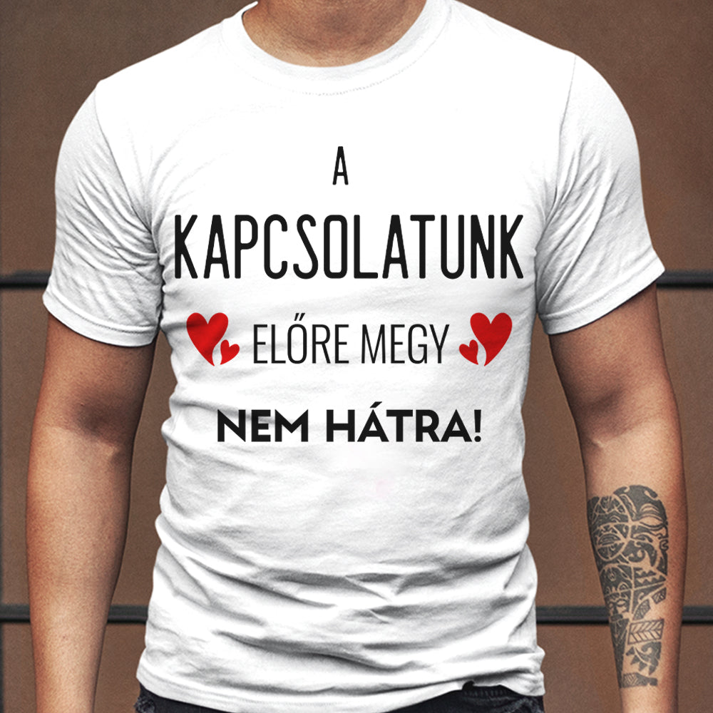 A kapcsolatunk előre megy férfi póló