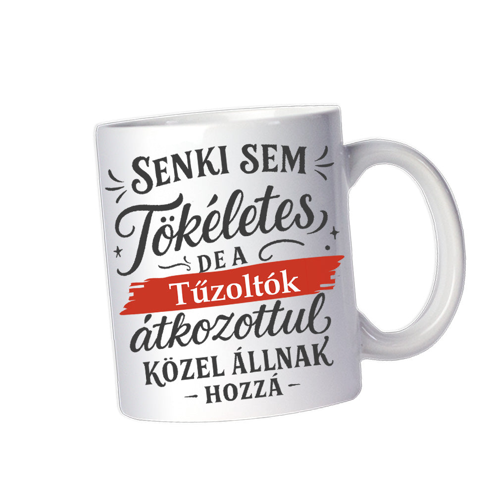 Senki sem tökéletes - ajándék bögre tűzoltóknak