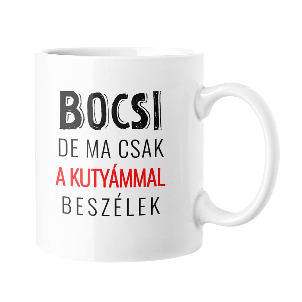 Bocsi, de ma csak a kutyámmal beszélek bögre választható felirattal - Bogreguru