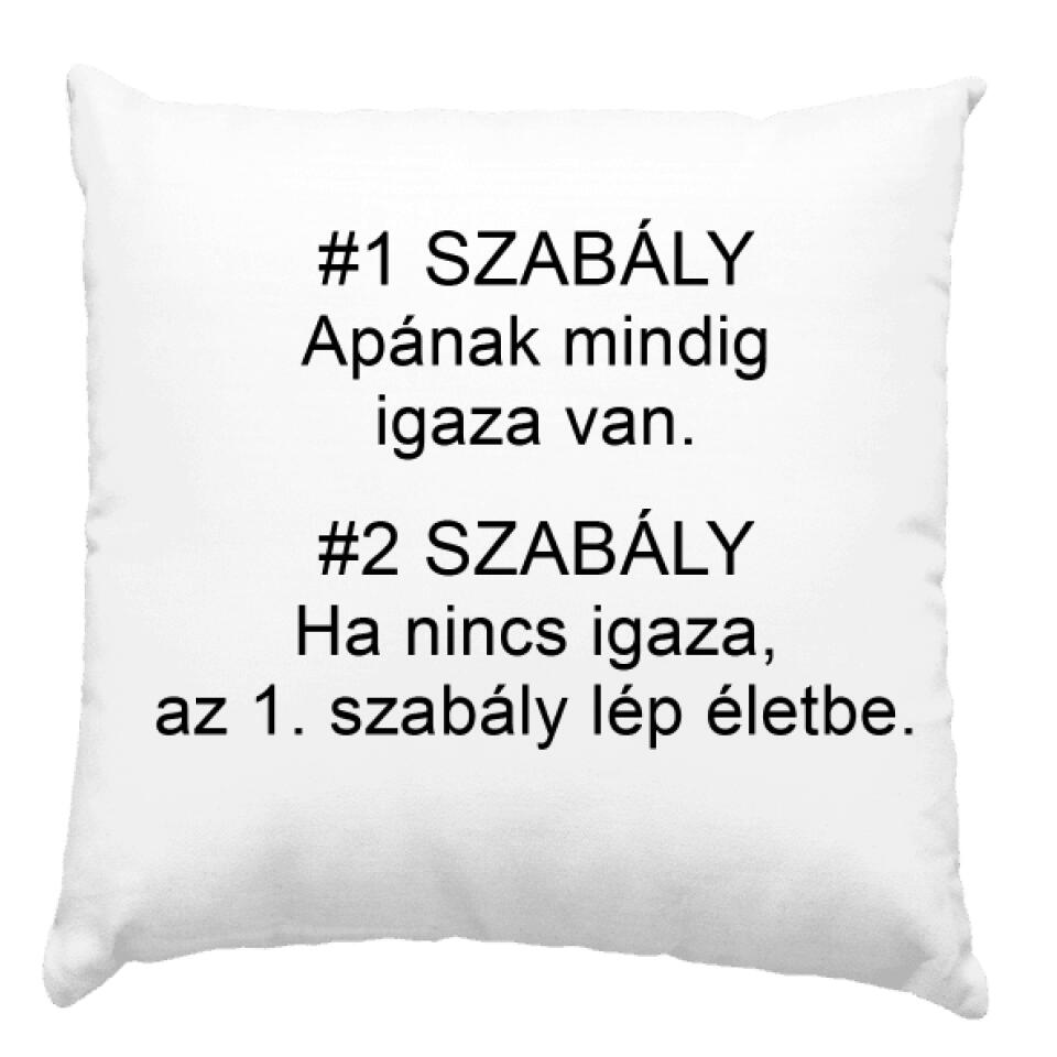 1# szabály Apának mindig igaza van. 2#szabály Ha nincs igaza, az 1. szabály lép életbe párna