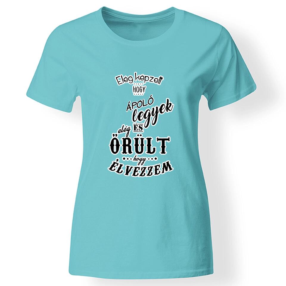 Elég képzett és elég őrült női póló