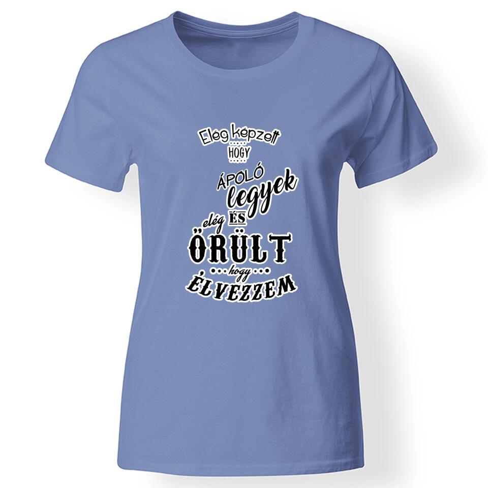 Elég képzett és elég őrült női póló