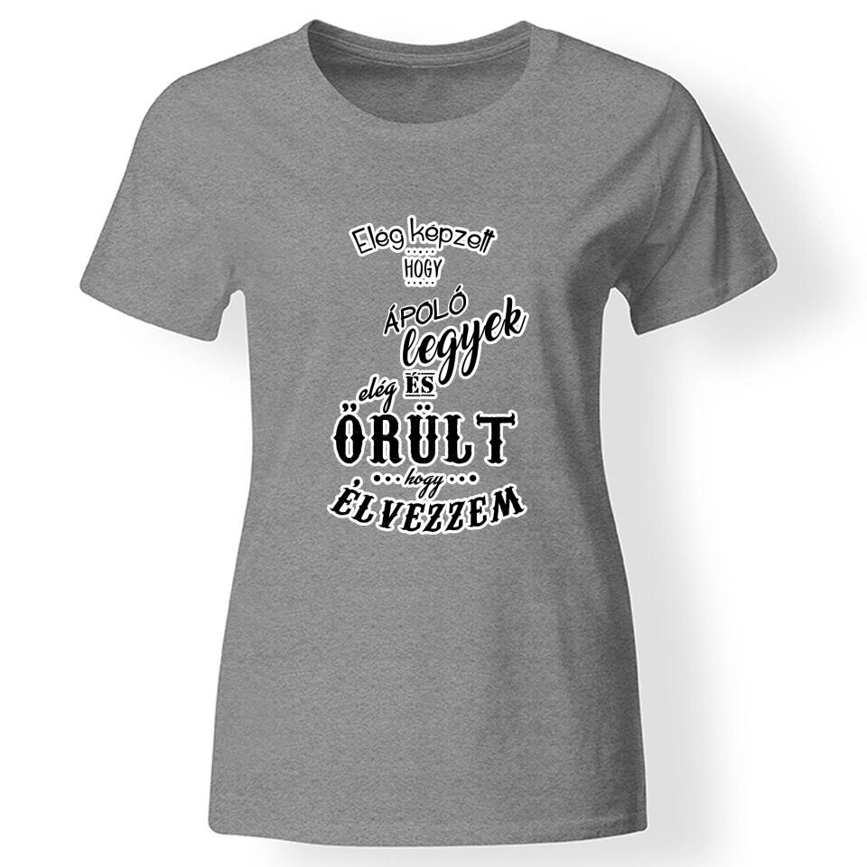 Elég képzett és elég őrült női póló