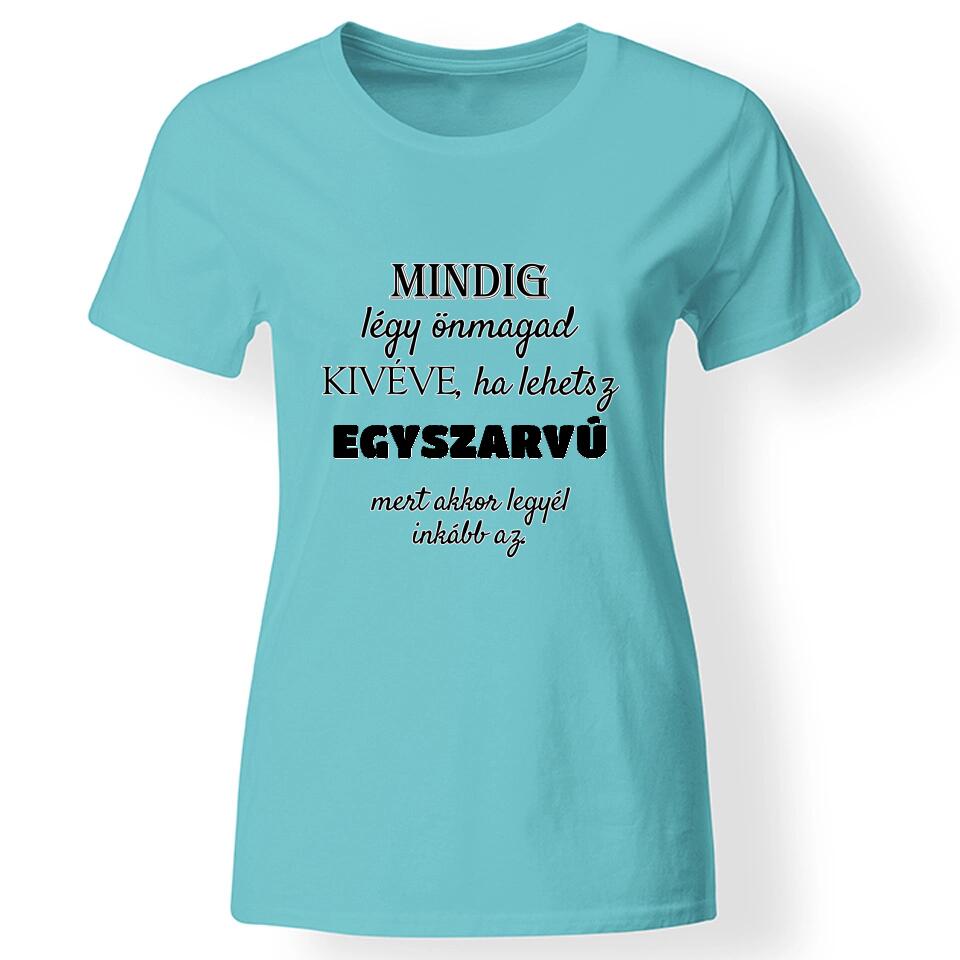 Mindig légy önmagad póló egyedi felirattal