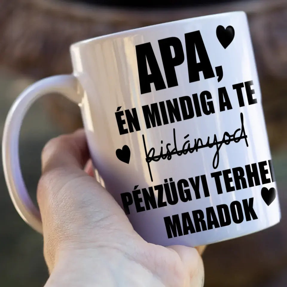 Mindig a Te kislányod vicces Apák napi bögre