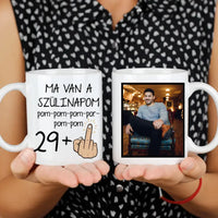 Ma van a szülinapom egyedi képes vicces szülinapi bögre