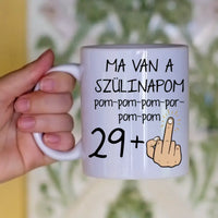 Ma van a szülinapom egyedi képes vicces szülinapi bögre