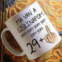 Ma van a szülinapom egyedi képes vicces szülinapi bögre