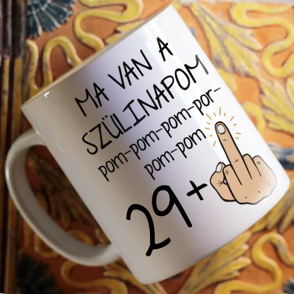 Ma van a szülinapom egyedi képes vicces szülinapi bögre