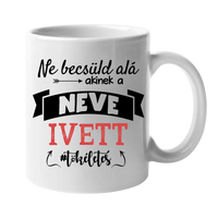 Ne becsüld alá egyedi neves ajándék bögre