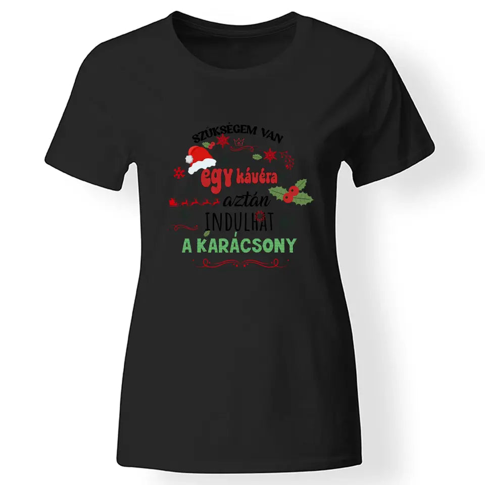 Szükségem van egy kávéra - karácsonyi női póló