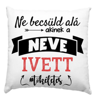 Ne becsüld alá párna egyedi névvel