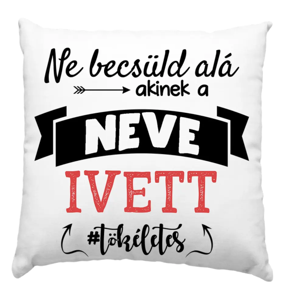 Ne becsüld alá párna egyedi névvel