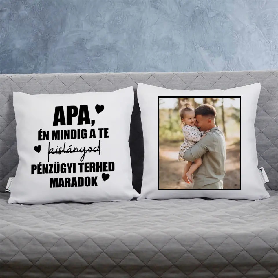 A te kislányod kétoldalas vicces apák napi ajándék párna