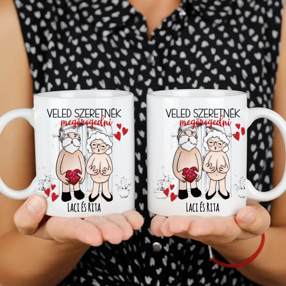 Veled szeretnék megöregedni vicces valentin napi bögre pároknak