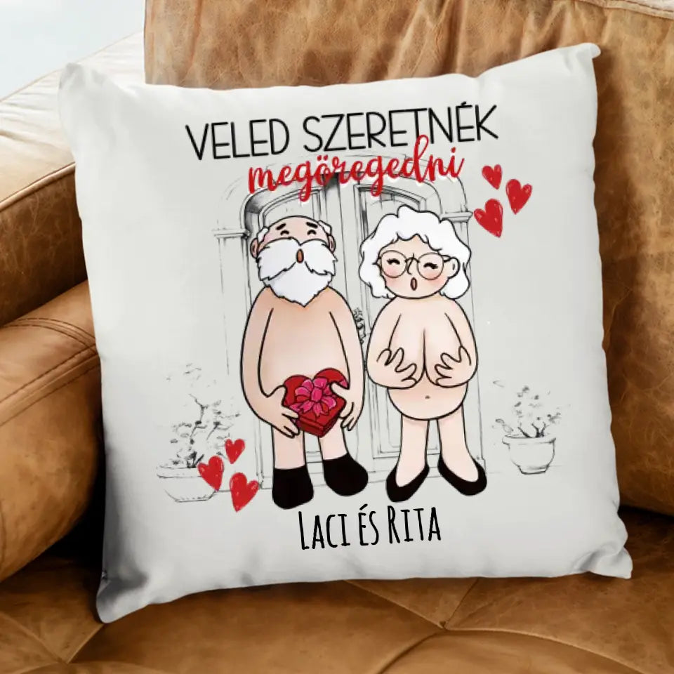 Veled szeretnék megöregedni vicces valentin napi párna pároknak