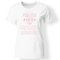 Egyedi ajándék anyukáknak - főállású anya póló fehér