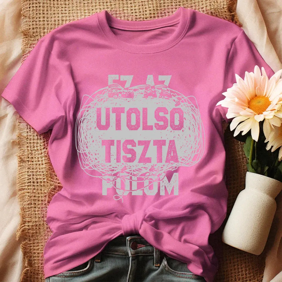 Egyedi ajándék anyukáknak- Ez az utolsó tiszta pólóm rózsaszín