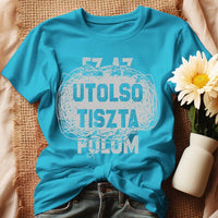 Egyedi ajándék anyukáknak- Ez az utolsó tiszta pólóm türkiz