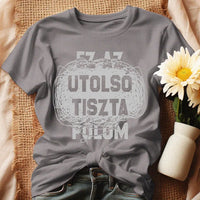 Egyedi ajándék anyukáknak- Ez az utolsó tiszta pólóm szürke